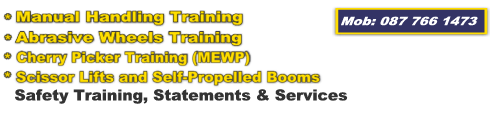 Manual Handling Training, Abrasive Wheels Training, Cherry Picker Training (MEWP), Scissor Lifts and Self-Propelled Booms, Mc Nulty Training and Safety Solutions, Ireland. Mob: 087 766 1473